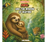 Pipo and the Wisdom of Waiting (Rainforest Tales)