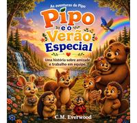 Pipo e o Verão Especial: Uma história sobre amizade, trabalho em equipe e coragem para crianças de 3 a 7 anos (As Aventuras de Pipo)