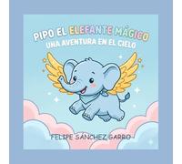 Pipo el Elefante Magico Una aventura en el cielo
