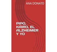 PIPO, KAIRO, EL ALZHEIMER Y YO
