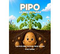 Pipo, la papa escondida: Una guía para cultivar papas en casa