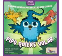 Pipo quiere volar: Un libro para aprender sobre el Miedo (Lenguaje, pensamiento y emociones)