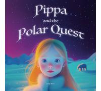 Pippa and the Polar Quest (The Magical Adventures of Pippa)