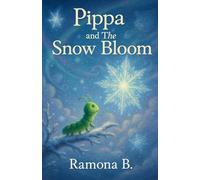 Pippa and The Snow Bloom: 3 (Christmas Adventure Stories for Kids)