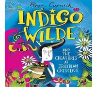 Pippa Curnick Indigo Wilde & the Creatures at Jellybean Crescent Paperback Book Pippa Curnick Multicolor