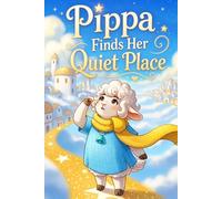Pippa Finds Her Quiet Place: A Children's Book About Mindfulness, Calming Anxiety, and Finding Inner Peace (Social Emotional Learning for Preschoolers Ages 4-6)