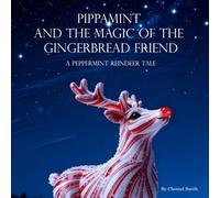 Pippamint and the Magic of the Gingerbread Friend: A Peppermint Reindeer Tale (The Magic of Pippamint)