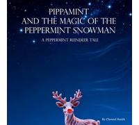 Pippamint and the Magic of the Peppermint Snowman: A Peppermint Reindeer Tale (The Magic of Pippamint)
