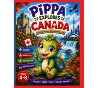Pippa's World Adventures - Little Dragon. Big Adventures.: Pippa Explores Canada