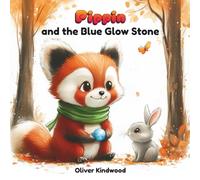 Pippin and the Blue Glow Stone: A Screen-Free Adventure About Nature and Imagination: 1 (Pippin the Red Panda Series)