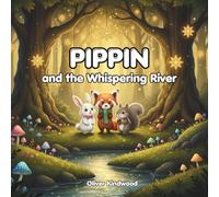 Pippin and the Whispering River: A Calm Mindfulness Story for Kids: A Screen-Free Adventure about Listening to Nature, Finding Peace, and the Magic of Silence (Pippin the Red Panda Series)