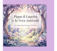 Pippo il Lupetto e la Vera Amicizia: Una dolce fiaba illustrata sull'amicizia (Le Fiabe di Violetta)