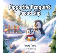 Pippo the Penguin's Proud Slip: A Playful Story about Overcoming Frustration, Perfectionism, and Resilience (Ages 3-5)
