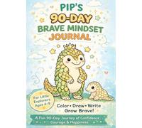Pip's 90 Day Brave Mindset Journal: A Fun 90-Day Journey of Confidence, Courage & Happiness for Young Explorers!
