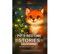 Pip's Bedtime Stories: The Complete Collection: All Fifteen Gentle Fox Tales from Willow Hollow. Read-Aloud Bedtime Stories for Kids Ages 3 to 7