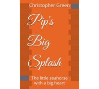 Pip's Big Splash: The little seahorse with a big heart