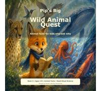 Pip's Big Wild Animal Quest: Animal facts for kids who ask why