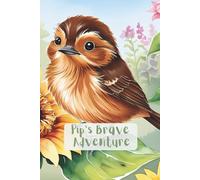 Pip's Brave Adventure: A Bird's Journey
