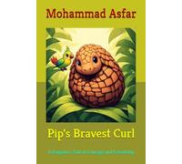 Pip's Bravest Curl: A Pangolin's Tale of Courage and Friendship (Pip the Pangolin)