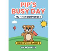 Pip's Busy Day: My First Coloring Book for Toddlers Ages 1-3: 24 Big Simple Pictures with Thick Lines, from Morning Sun to Bedtime Moon (Pip's First Coloring Books)