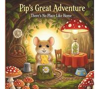 Pip's Great Adventure: There's No Place Like Home