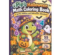 Pip's Halloween Math Coloring Book: A Spooky Addition and Subtraction Adventure! (Pip the Pocket-Saurus)
