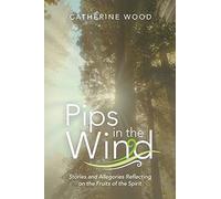 Pips in the Wind: Stories and Allegories Reflecting on the Fruits of the Spirit