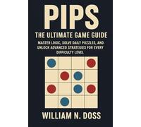 PIPS THE ULTIMATE GAME GUIDE: MASTER LOGIC, SOLVE DAILY PUZZLES, AND UNLOCK ADVANCED STRATEGIES FOR EVERY DIFFICULTY LEVEL
