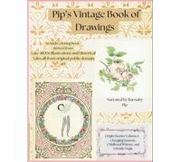 Pip's Vintage Book of Drawings: An Adult Coloring Book derived from Late 1800s British Illustrations and Historical Tales from the Victorian Era