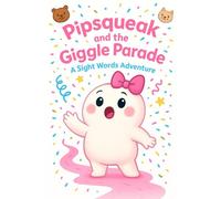 Pipsqueak and the Giggle Parade: A Sight Words Adventure