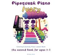 Pipsqueak Piano Ivory: the second piano lesson book for ages 3-5