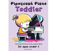 Pipsqueak Piano Toddler: Coloring & Activity Piano Lesson Book for Ages Under 3