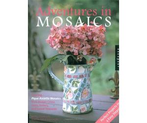 Pique Assiette Mosiacs: Crafting Beautiful Objects from Broken China and Glass, Pottery Pieces, and Found Treasures