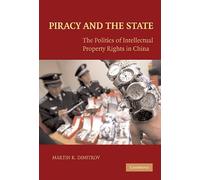 Piracy and the State: The Politics of Intellectual Property Rights in China