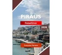 PIRÄUS REISEFÜHRER 2026: Entdecken Sie die alte Geschichte, geschäftige Häfen, griechische Küche, Küstenattraktionen und authentische Athens Gateway-Erlebnisse