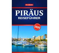 PIRÄUS REISEFÜHRER 2026: Erkunden Sie Griechenlands historische Hafenstadt mit Routen, lokaler Küche, Top-Sehenswürdigkeiten und Insidertipps