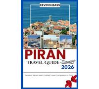 PIRAN Travel Guide 2026: THE MOST RECENT WELL-CRAFTED TRAVEL COMPANION TO PIRAN