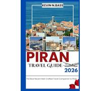 PIRAN Travel Guide 2026: THE MOST RECENT WELL-CRAFTED TRAVEL COMPANION TO PIRAN