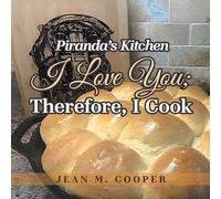 Piranda's Kitchen I Love You; Therefore, I Cook