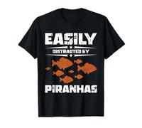 Piranha Fish Aquarium Humor, Easily Distracted By Piranhas T-Shirt