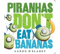 Piranhas Don’t Eat Bananas