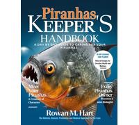 PIRANHAS KEEPER'S HANDBOOK: A day by day guide to caring for your piranhas