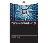 Piratage du Raspberry Pi: Piratage éthique, pentesting et exploitation de l'IoT