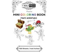 Pirate Adventure 4x6 Mini Coloring Book Hand Drawn Illustration Kids Adults 100 Pages: Bold & Easy Tiny Small Pocket Size Travel Friendly Funny and Cute [Kali Press]