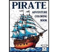 Pirate Adventure Coloring Book: A Plundering Variety of Pirates, Pirate Ships, Treasure and Sea Creatures in Different Poses and Settings in a Diverse ... More! For Ages 9+ (History Coloring Books)