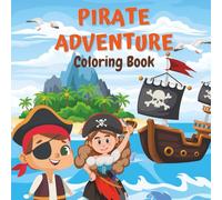 Pirate Adventure Coloring Book For Kids: 30+ Fun, Big, Bold, and Exciting Coloring Journey for Boys & Girls Who Love Pirates and Ocean Adventures | 8.5x8.5 inch