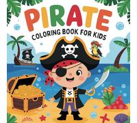 Pirate Coloring Book for Kids: Easy and Engaging Coloring Pages with Ships, Treasure Maps, and Sea Creatures for Boys and Girls Ages 2-4 | The Perfect ... Rainy Days, and Young Buccaneer Enthusiasts.