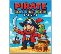 Pirate Coloring Book for Kids: Fun Pirate Adventures, Treasure Hunts, and Sea Creatures to Color for Kids Ages 3+