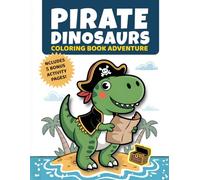Pirate Dinosaurs Coloring Book Adventure: 35 Big, Simple Pirate Dino Coloring Pages for Kids Ages 3-6 + Bonus Activities and Certificate