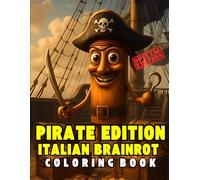 PIRATE EDITION ITALIAN BRAINROT COLORING BOOK: VIRAL INTERNET MEME FEATURING PIRATES FOR KIDS AND ADULTS